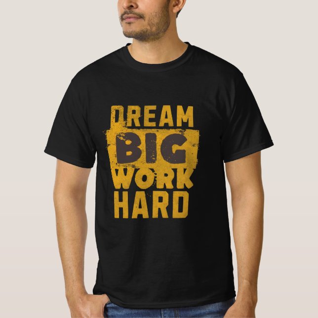 Dream Big, Work Hard - Motivational T-Shirt (Framsida)
