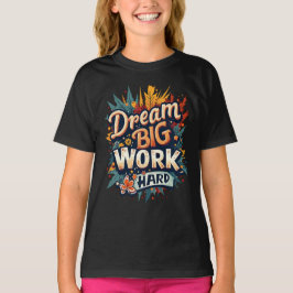 Dream Big Work Hard Motivational Typography T Shirt