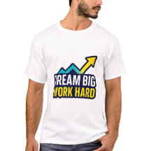 Dream Big Work Hard Motivtive Quote T-Shirt