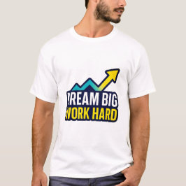 Dream Big Work Hard Motivtive Quote T-Shirt