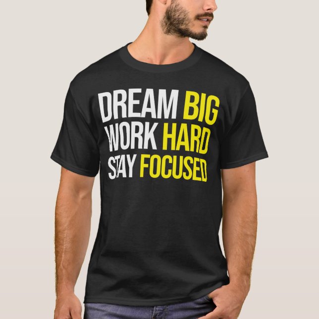 Dream Big, Work Hard, Stsay Focused - Gym, Hustle T Shirt (Framsida)