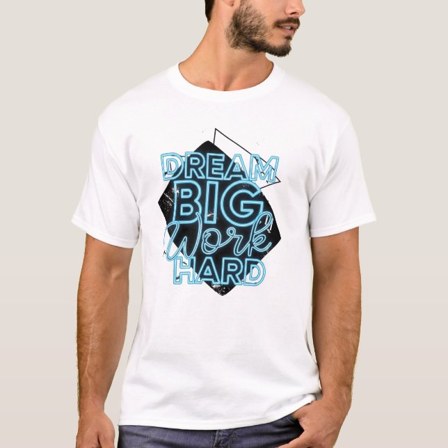 Dream Big Work Hard T-Shirt (Framsida)