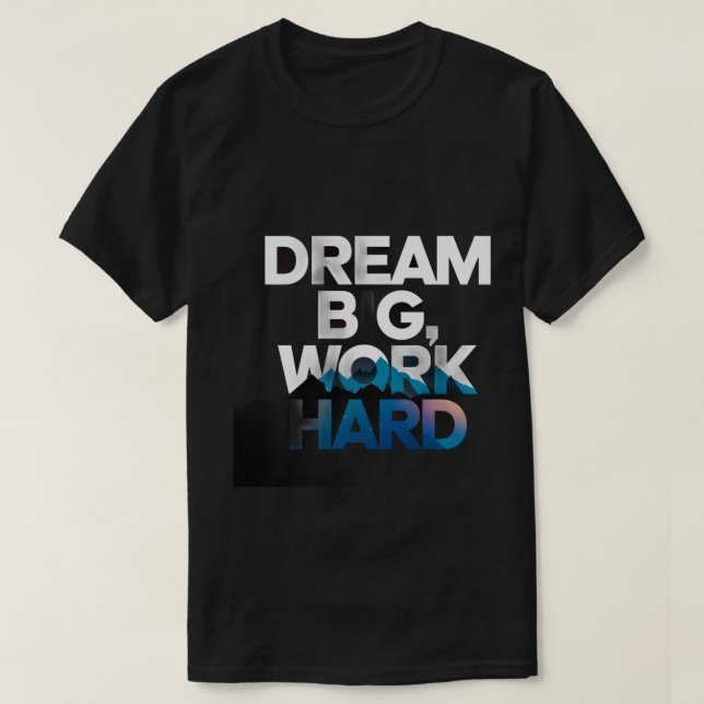 Dream Big, Work Hard T-Shirt (Design framsida)