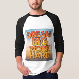 "Dream Big, Work Hard" T-Shirt