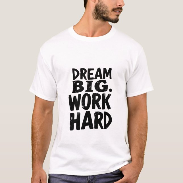 DREAM BIG WORK HARD T-Shirt (Framsida)