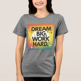 "Dream Big, Work Hard" T-Shirt