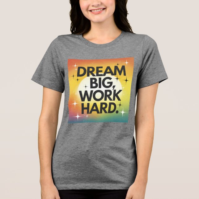 "Dream Big, Work Hard" T-Shirt (Framsida)