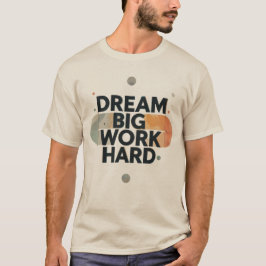 Dream Big Work - hårt T Shirt