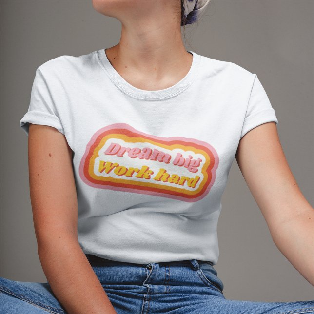 Dream Big Work Retro-inspirationerande positiv T Shirt (Skapare uppladdad)
