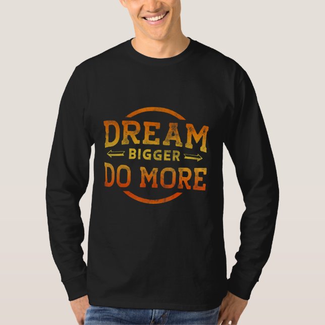 Dream Bigger Do More Motivational T Shirt (Framsida)