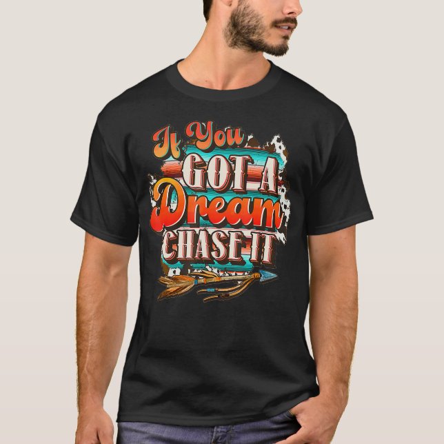 Dream Chase It 'Til you can not, Land Western  T Shirt (Framsida)