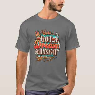 Dream Chase It 'Til you can not, Land Western T Shirt
