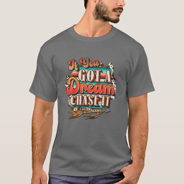 Dream Chase It 'Til You Can't, Country Western T Shirt (Framsida)