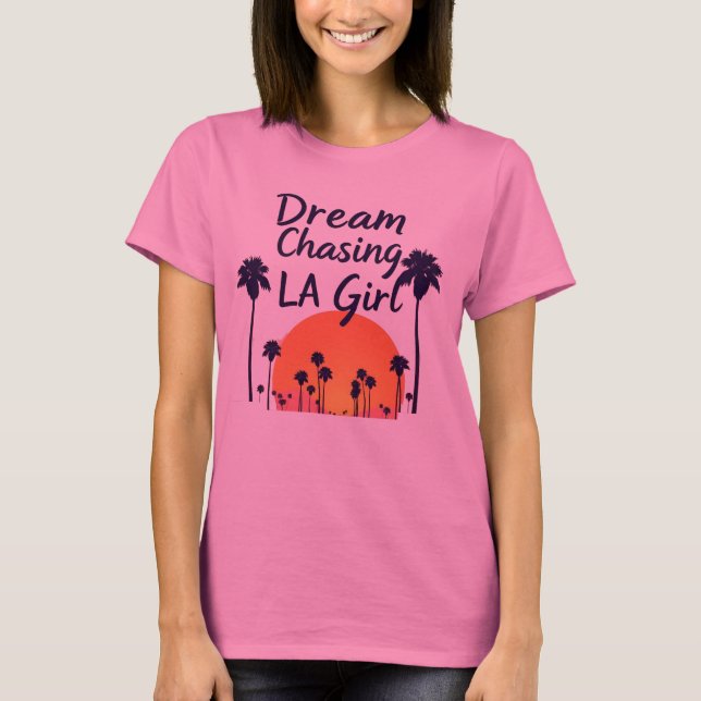 Dream Chasing LA Girl T Shirt (Framsida)
