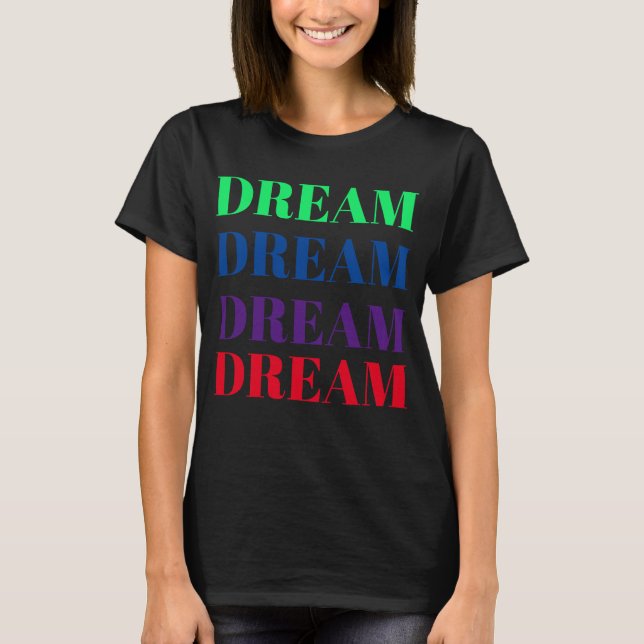 Dream Colorative Motivational T-Shirt (Framsida)