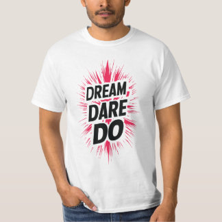 Dream. Dare. Gör det. T Shirt