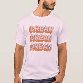 Dream Dream Dream Slogan T Shirt