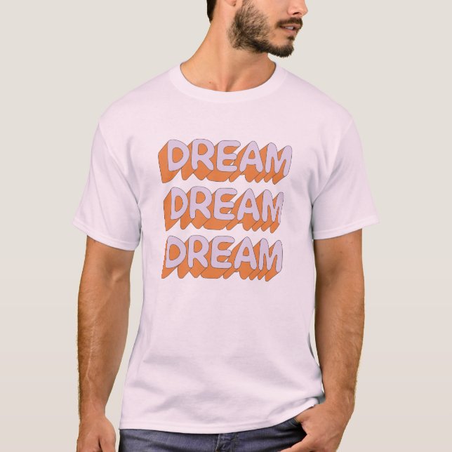 Dream Dream Dream Slogan T Shirt (Framsida)