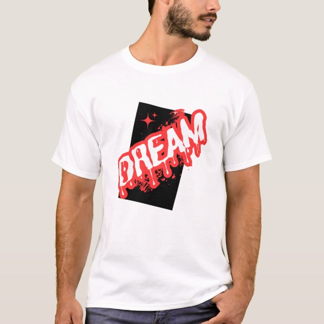 "Dream: En inspirationell design!" T Shirt (Framsida)