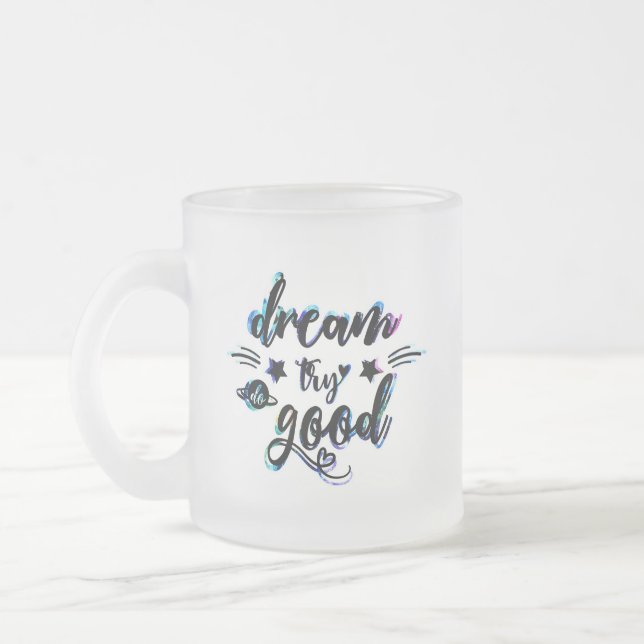 Dream. Försök. Gör Bra. Frostad Glasmugg (Vänster)