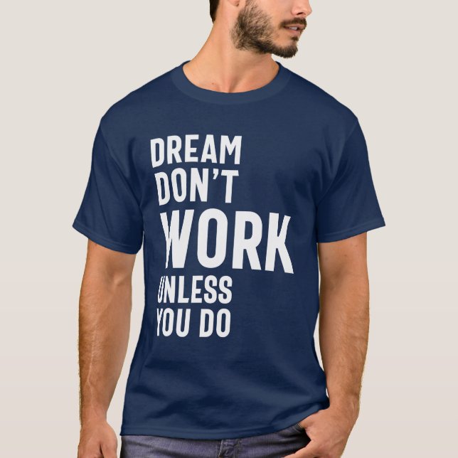 Dream fungerar inte om du inte gör det t shirt (Framsida)