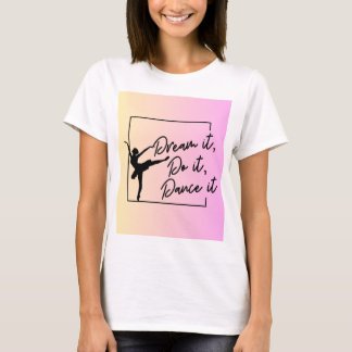 Dream, gör det, Dance det T Shirt