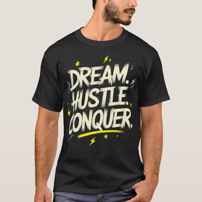 Dream. Hustle. Erövra. - få det att hända T Shirt (Framsida)