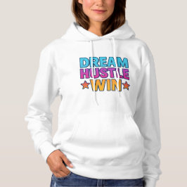 Dream Hustle Win - Motivational Women's Hoodie T Shirt