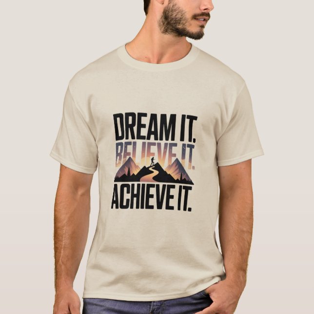 DREAM IT BELIEVE IT ACHIEVE IT Design 01 T-Shirt (Framsida)