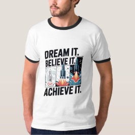 Dream It Believe It Achieve It Design 04 T Shirt
