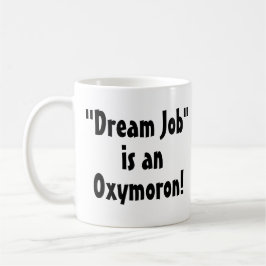 "Dream Job" är en Oxymoron! Funny Mug Kaffemugg