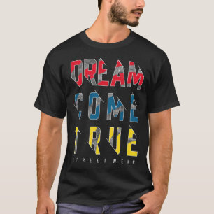 Dream kom true t shirt