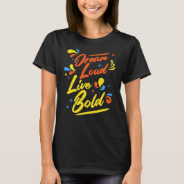 Dream Loud Live Bold Motivational T Shirt