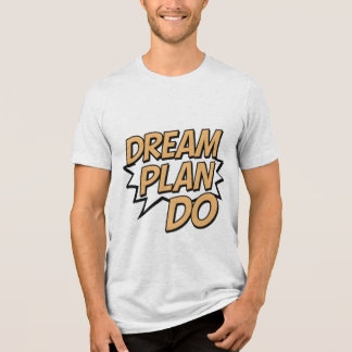 Dream Plan Do T Shirt