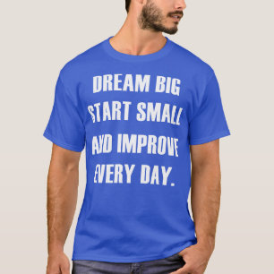 DREAM START SMÅ FÖRBÄTTRINGAR VARJE DAG T SHIRT