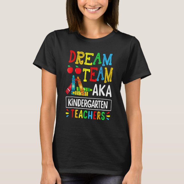 Dream Team Aka Kindergarten Teacher  Back To Schoo T Shirt (Framsida)
