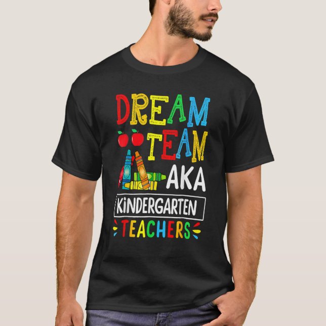 Dream Team Aka Kindergarten Teacher  Back To Schoo T Shirt (Framsida)