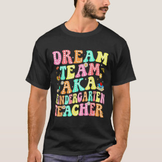 Dream Team Aka Kindergarten Teacher Back to school T Shirt