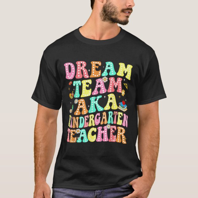 Dream Team Aka Kindergarten Teacher Back to school T Shirt (Framsida)