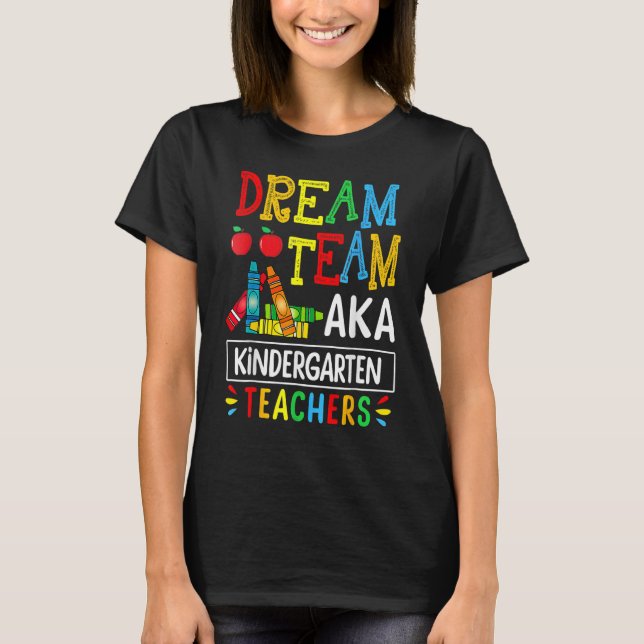 Dream Team Aka Kindergarten Teacher Funny Back To  T Shirt (Framsida)