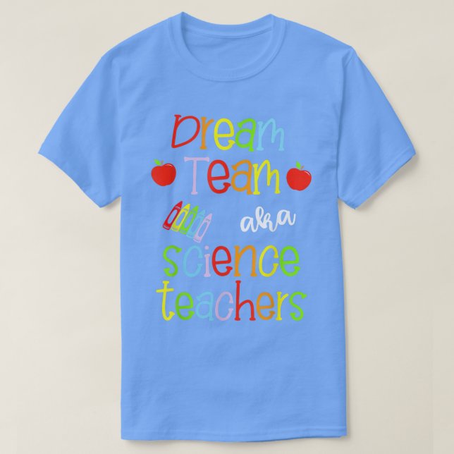 Dream Team AKA Science Teacher Cute Crayon Educat T Shirt (Design framsida)