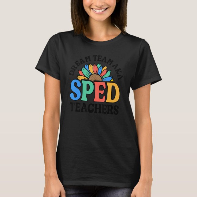 Dream Team AKA SPED Teachers Special Education Flo T Shirt (Framsida)