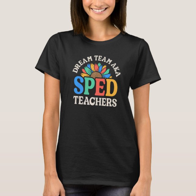 Dream Team AKA SPED Teachers Special Education Flo T Shirt (Framsida)