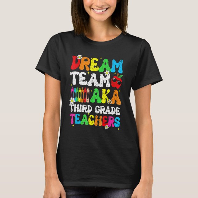 Dream Team Aka Third 3rd Grade Team Teachers Back  T Shirt (Framsida)