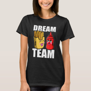 Dream Team Fransk Fries Ketchup Food Älskare T Shirt