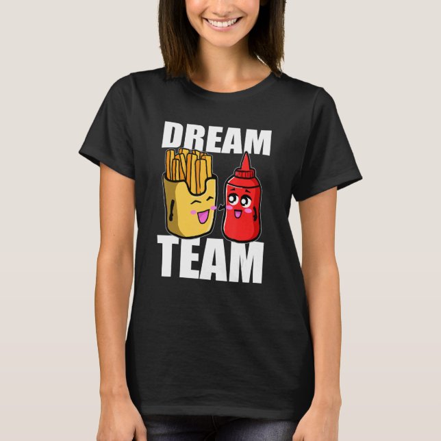 Dream Team Fransk Fries Ketchup Food Älskare T Shirt (Framsida)