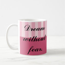 Dream utan rädsla, kärlek utan begränsningar kaffemugg