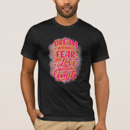 Dream utan rädsla och kärlek utan gränser! t shirt