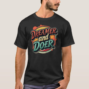 Dreamer och Doer - Gör det till verklighet T Shirt