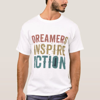Dreamers Inspire Action T Shirt